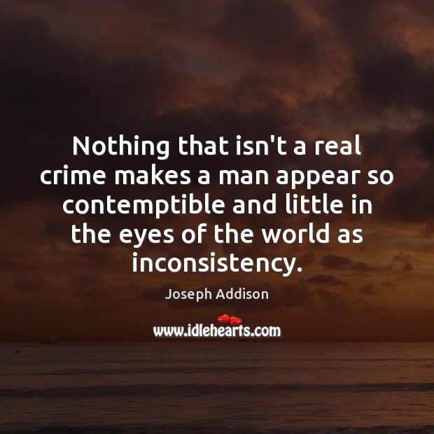 Nothing that isn’t a real crime makes a man appear so contemptible Joseph Addison Picture Quote