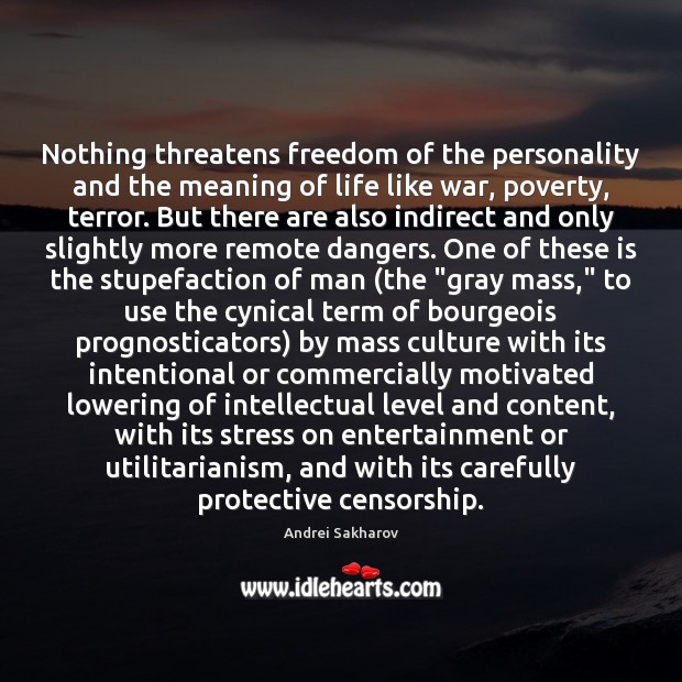 Nothing threatens freedom of the personality and the meaning of life like Andrei Sakharov Picture Quote
