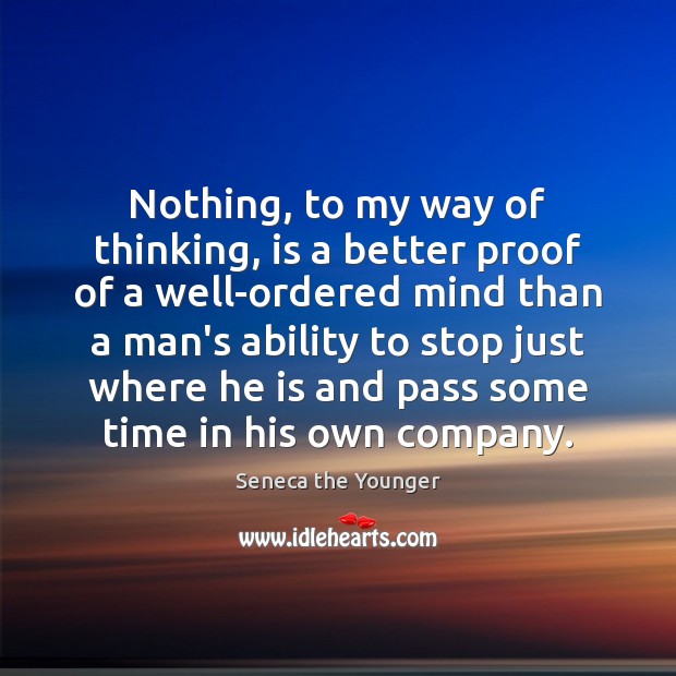 Nothing, to my way of thinking, is a better proof of a Seneca the Younger Picture Quote