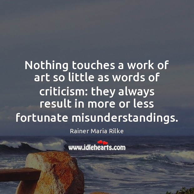 Nothing touches a work of art so little as words of criticism: Image