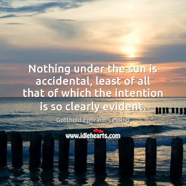 Nothing under the sun is accidental, least of all that of which Gotthold Ephraim Lessing Picture Quote