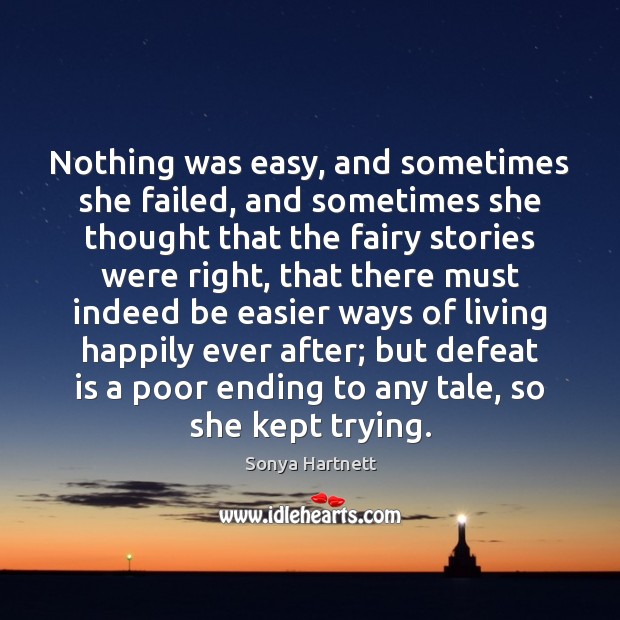Nothing was easy, and sometimes she failed, and sometimes she thought that Defeat Quotes Image