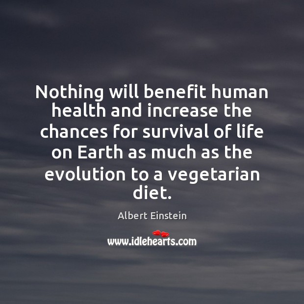 Nothing will benefit human health and increase the chances for survival of Image