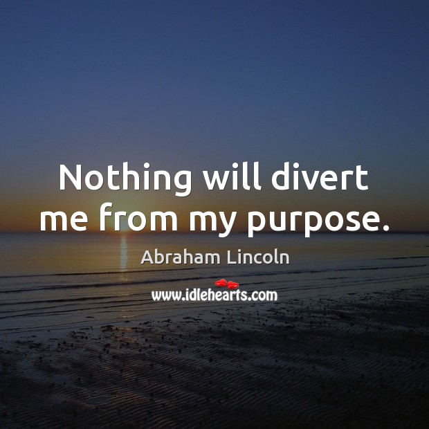 Nothing will divert me from my purpose. Image