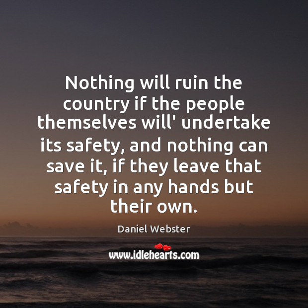 Nothing will ruin the country if the people themselves will’ undertake its Daniel Webster Picture Quote