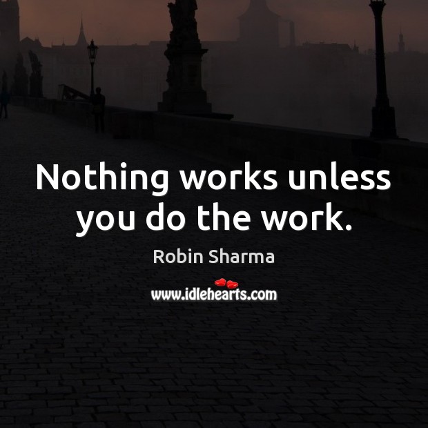 Nothing works unless you do the work. Image