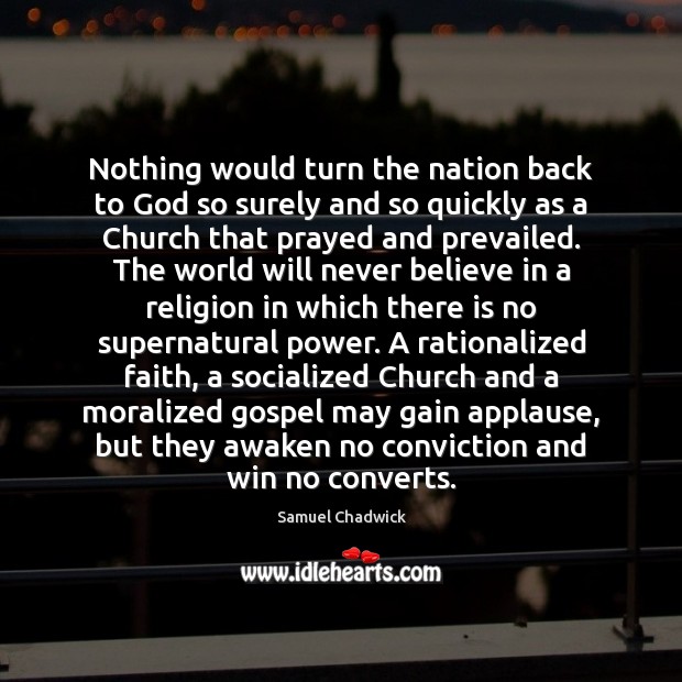 Nothing would turn the nation back to God so surely and so Samuel Chadwick Picture Quote