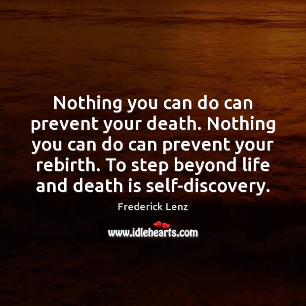 Nothing you can do can prevent your death. Nothing you can do Death Quotes Image