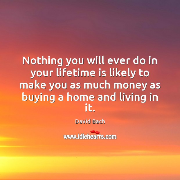 Nothing you will ever do in your lifetime is likely to make David Bach Picture Quote