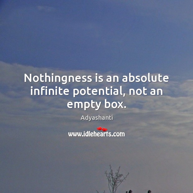 Nothingness is an absolute infinite potential, not an empty box. Image