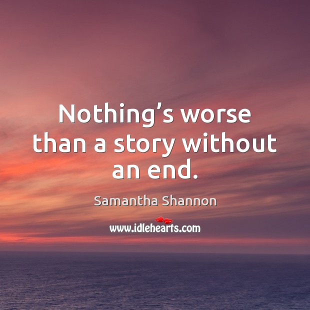 Nothing’s worse than a story without an end. Image