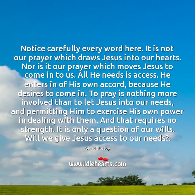 Notice carefully every word here. It is not our prayer which draws Ole Hallesby Picture Quote