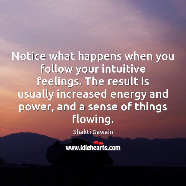 Notice what happens when you follow your intuitive feelings. The result is Image