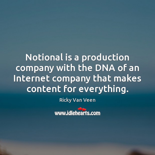 Notional is a production company with the DNA of an Internet company Ricky Van Veen Picture Quote