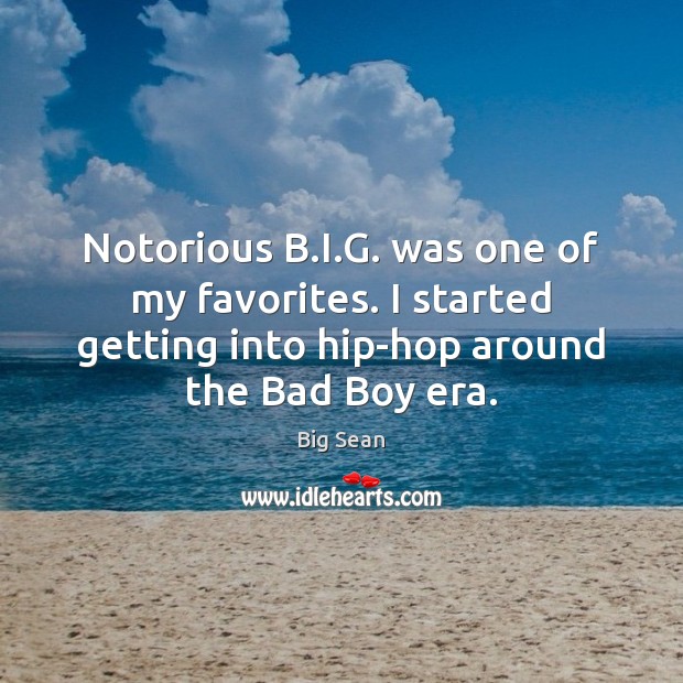 Notorious B.I.G. was one of my favorites. I started getting Big Sean Picture Quote