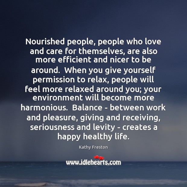 Nourished people, people who love and care for themselves, are also more Kathy Freston Picture Quote
