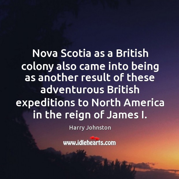 Nova scotia as a british colony also came into being as another result of these adventurous Image