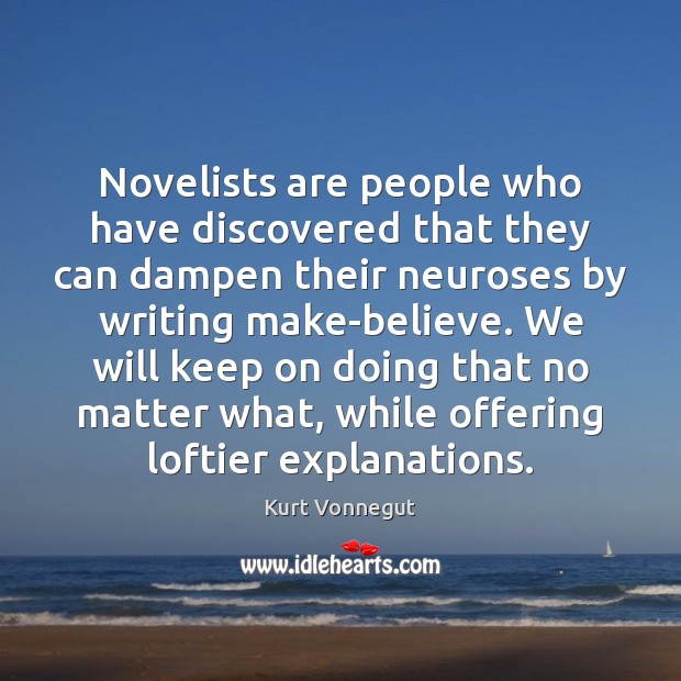 Novelists are people who have discovered that they can dampen their neuroses Image