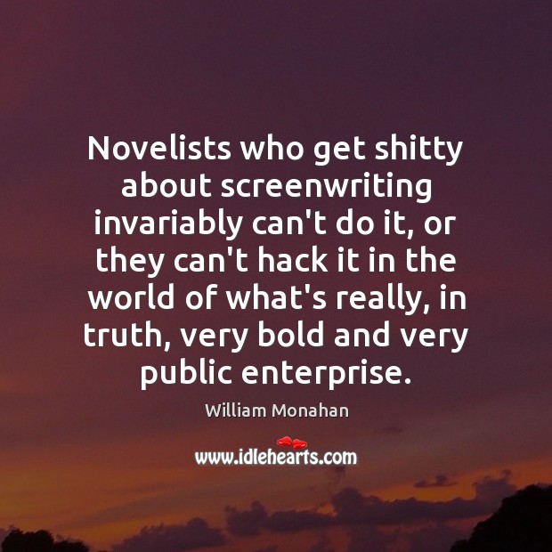 Novelists who get shitty about screenwriting invariably can’t do it, or they Image