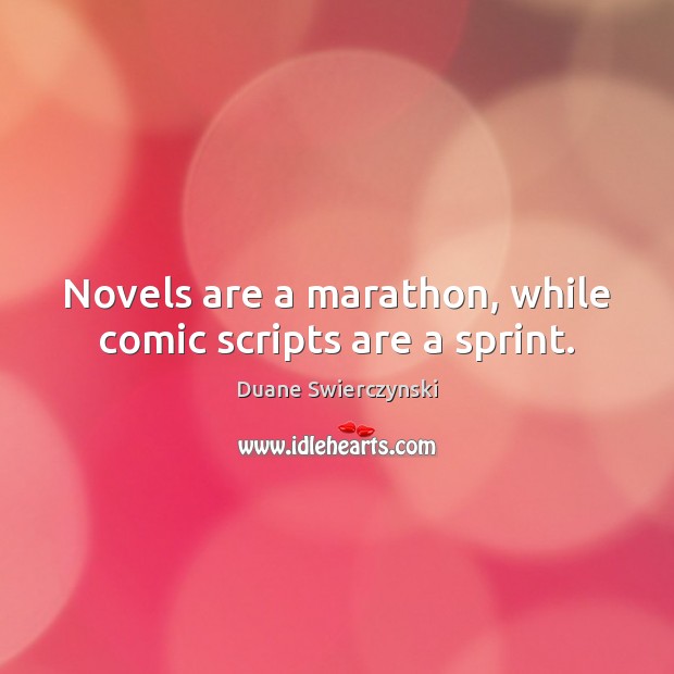 Novels are a marathon, while comic scripts are a sprint. Duane Swierczynski Picture Quote