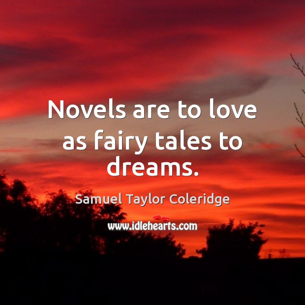 Novels are to love as fairy tales to dreams. Samuel Taylor Coleridge Picture Quote