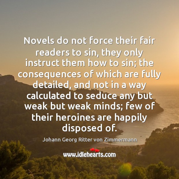 Novels do not force their fair readers to sin, they only instruct Johann Georg Ritter von Zimmermann Picture Quote