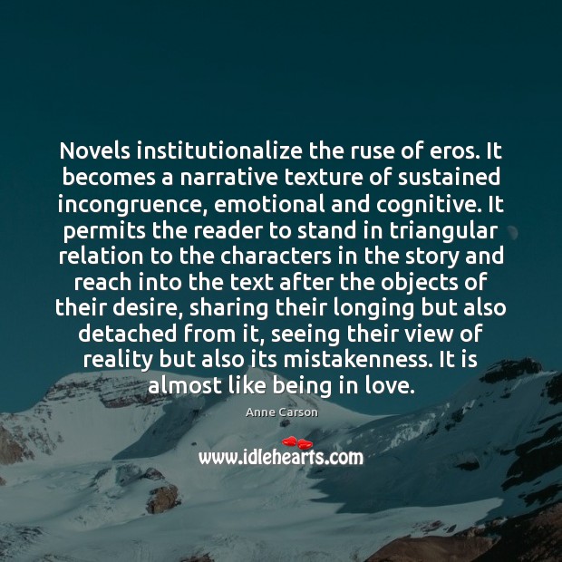 Novels institutionalize the ruse of eros. It becomes a narrative texture of Anne Carson Picture Quote
