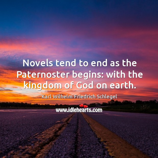 Novels tend to end as the paternoster begins: with the kingdom of God on earth. Image
