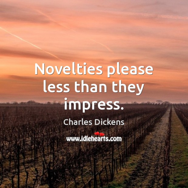 Novelties please less than they impress. Image