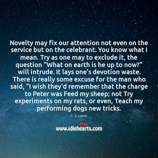 Novelty may fix our attention not even on the service but on C. S. Lewis Picture Quote