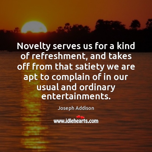 Novelty serves us for a kind of refreshment, and takes off from Complain Quotes Image