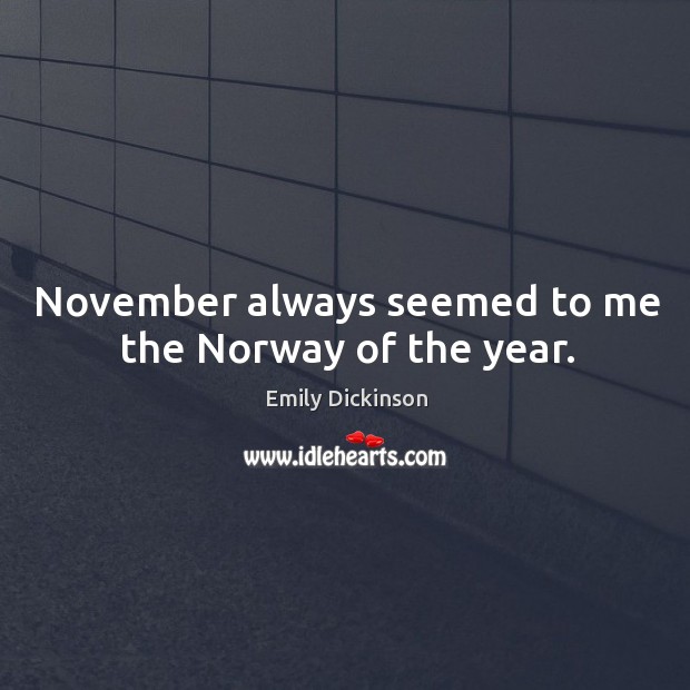 November always seemed to me the Norway of the year. Image