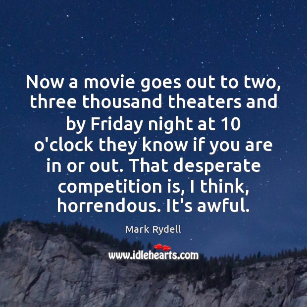 Now a movie goes out to two, three thousand theaters and by Mark Rydell Picture Quote