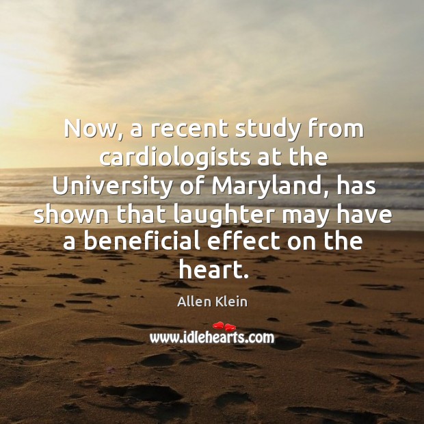 Now, a recent study from cardiologists at the university of maryland Allen Klein Picture Quote
