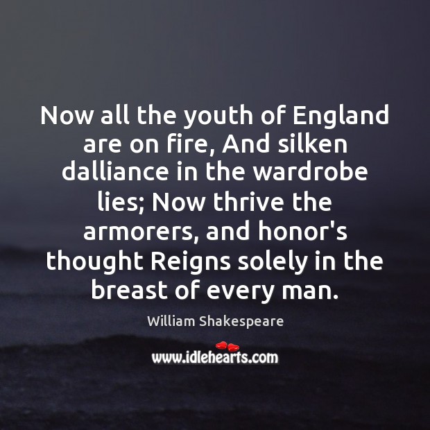 Now all the youth of England are on fire, And silken dalliance Image