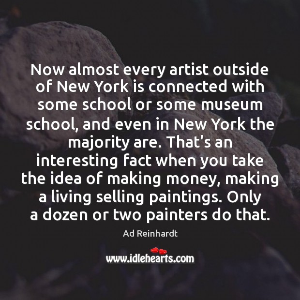Now almost every artist outside of New York is connected with some Ad Reinhardt Picture Quote