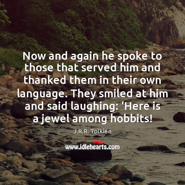 Now and again he spoke to those that served him and thanked J.R.R. Tolkien Picture Quote
