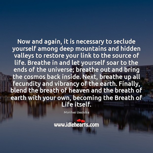 Now and again, it is necessary to seclude yourself among deep mountains Morihei Ueshiba Picture Quote
