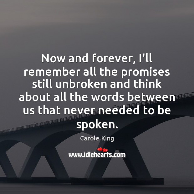 Now and forever, I’ll remember all the promises still unbroken and think Carole King Picture Quote