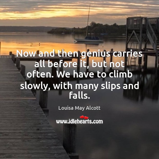 Now and then genius carries all before it, but not often. We Louisa May Alcott Picture Quote