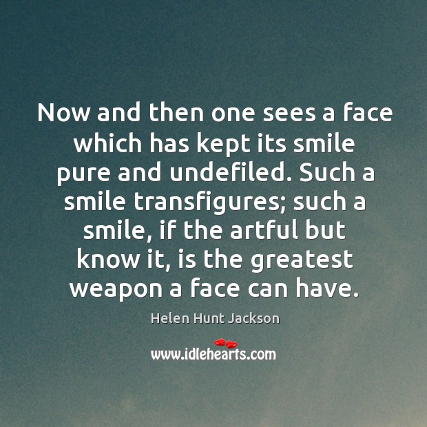 Now and then one sees a face which has kept its smile Helen Hunt Jackson Picture Quote
