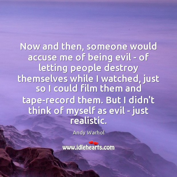 Now and then, someone would accuse me of being evil – of Andy Warhol Picture Quote