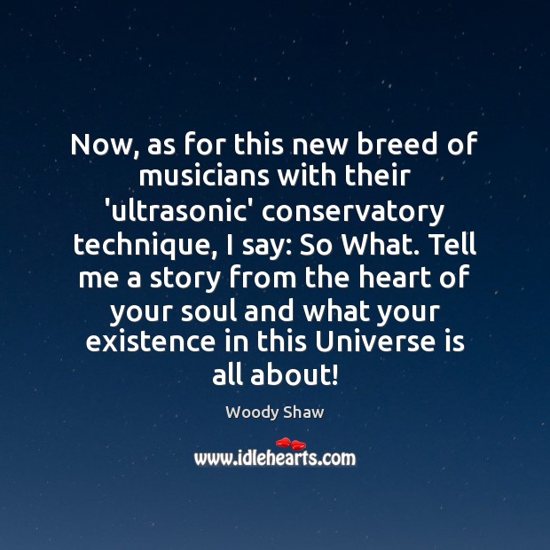 Now, as for this new breed of musicians with their ‘ultrasonic’ conservatory Woody Shaw Picture Quote