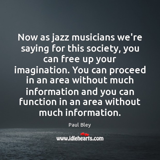 Now as jazz musicians we’re saying for this society, you can free Paul Bley Picture Quote