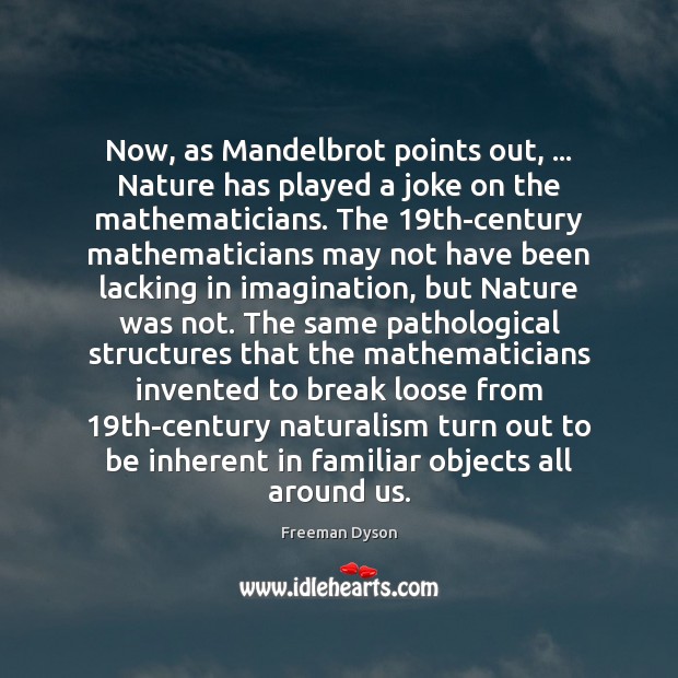 Now, as Mandelbrot points out, … Nature has played a joke on the Freeman Dyson Picture Quote
