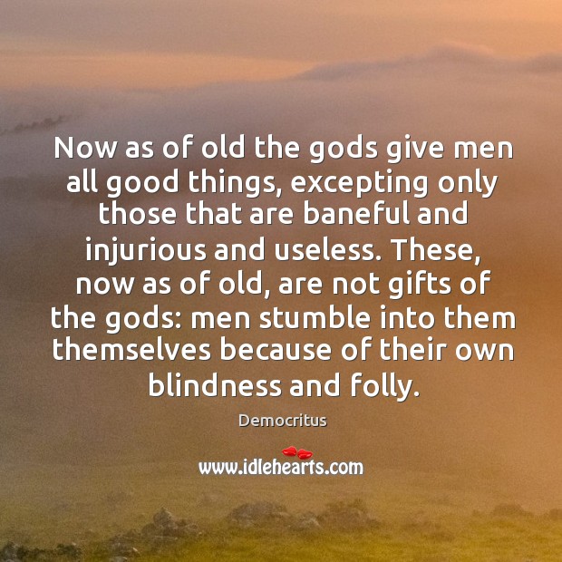 Now as of old the Gods give men all good things Democritus Picture Quote