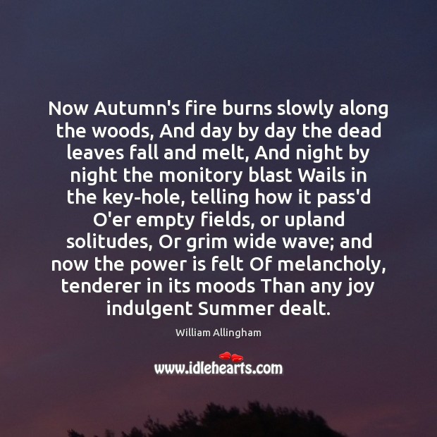 Now Autumn’s fire burns slowly along the woods, And day by day Image