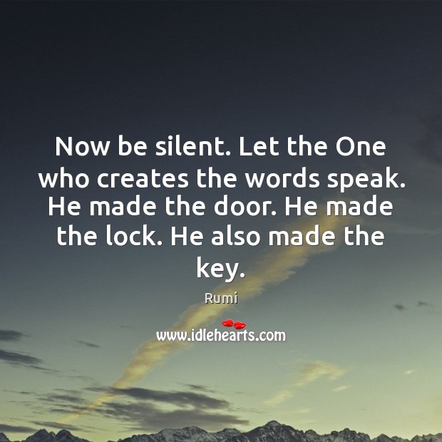 Now be silent. Let the One who creates the words speak. He Image