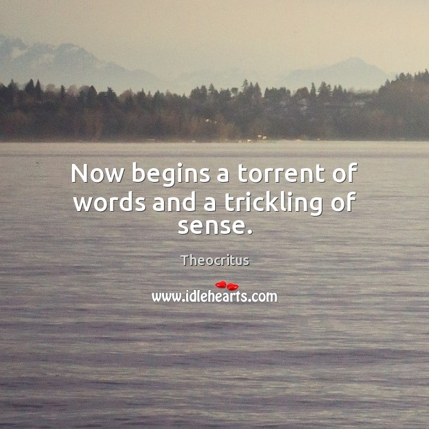 Now begins a torrent of words and a trickling of sense. Theocritus Picture Quote