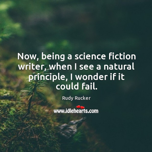 Now, being a science fiction writer, when I see a natural principle, I wonder if it could fail. Image